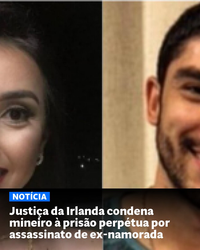 Justiça da Irlanda condena mineiro à prisão perpétua por assassinato de ex-namorada - Post para compartilhamento via WhatsApp