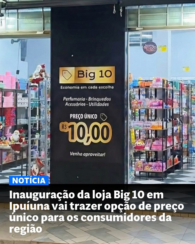 Inauguração da loja Big 10 em Ipuíuna vai trazer opção de preço único para os consumidores da região - Post para compartilhamento via WhatsApp