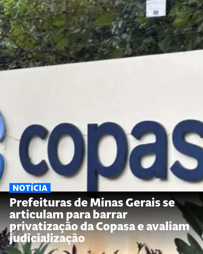 Prefeituras de Minas Gerais se articulam para barrar privatização da Copasa e avaliam judicialização - Post para compartilhamento via WhatsApp
