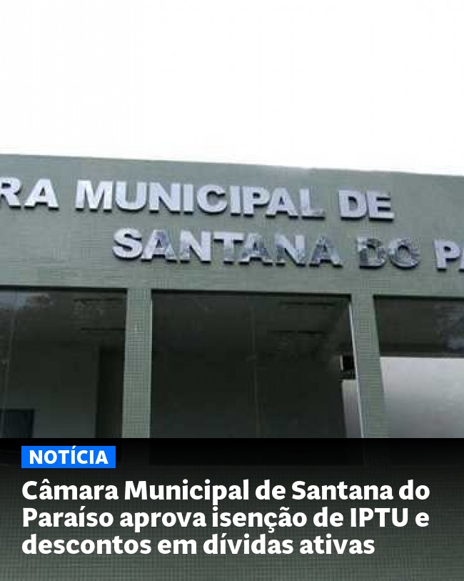 Câmara Municipal de Santana do Paraíso aprova isenção de IPTU e descontos em dívidas ativas - Post para compartilhamento via WhatsApp
