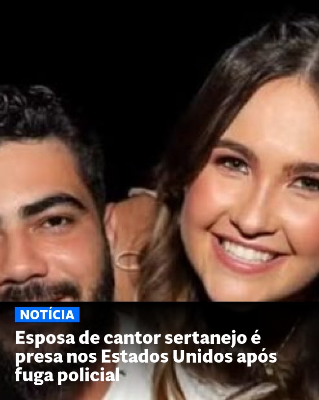 Esposa de cantor sertanejo é presa nos Estados Unidos após fuga policial - Post para compartilhamento via WhatsApp