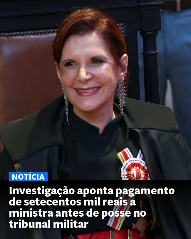 Investigação aponta pagamento de setecentos mil reais a ministra antes de posse no tribunal militar - Post para compartilhamento via WhatsApp
