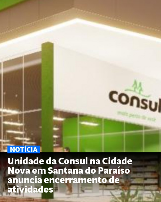 Unidade da Consul na Cidade Nova em Santana do Paraíso anuncia encerramento de atividades - Post para compartilhamento via WhatsApp