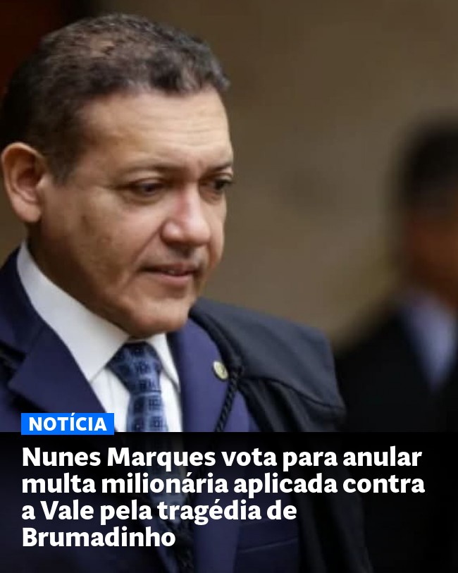 Nunes Marques vota para anular multa milionária aplicada contra a Vale pela tragédia de Brumadinho - Post para compartilhamento via WhatsApp