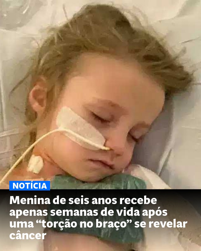 Menina de seis anos recebe apenas semanas de vida após uma “torção no braço” se revelar câncer - Post para compartilhamento via WhatsApp