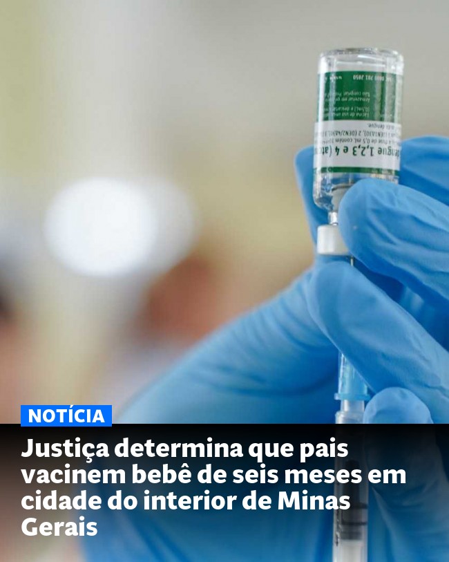 Justiça determina que pais vacinem bebê de seis meses em cidade do interior de Minas Gerais - Post para compartilhamento via WhatsApp
