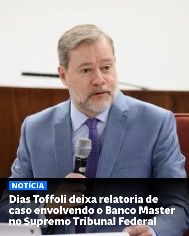 Dias Toffoli deixa relatoria de caso envolvendo o Banco Master no Supremo Tribunal Federal - Post para compartilhamento via WhatsApp