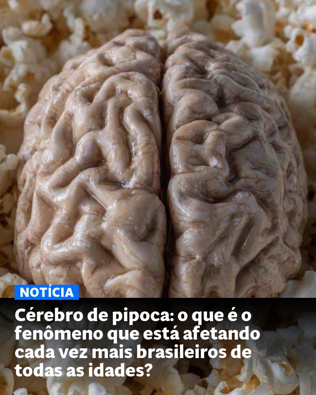 Cérebro de pipoca: o que é o fenômeno que está afetando cada vez mais brasileiros de todas as idades? - Post para compartilhamento via WhatsApp