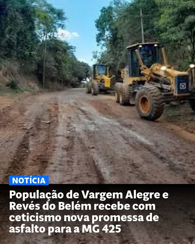 População de Vargem Alegre e Revés do Belém recebe com ceticismo nova promessa de asfalto para a MG 425 - Post para compartilhamento via WhatsApp