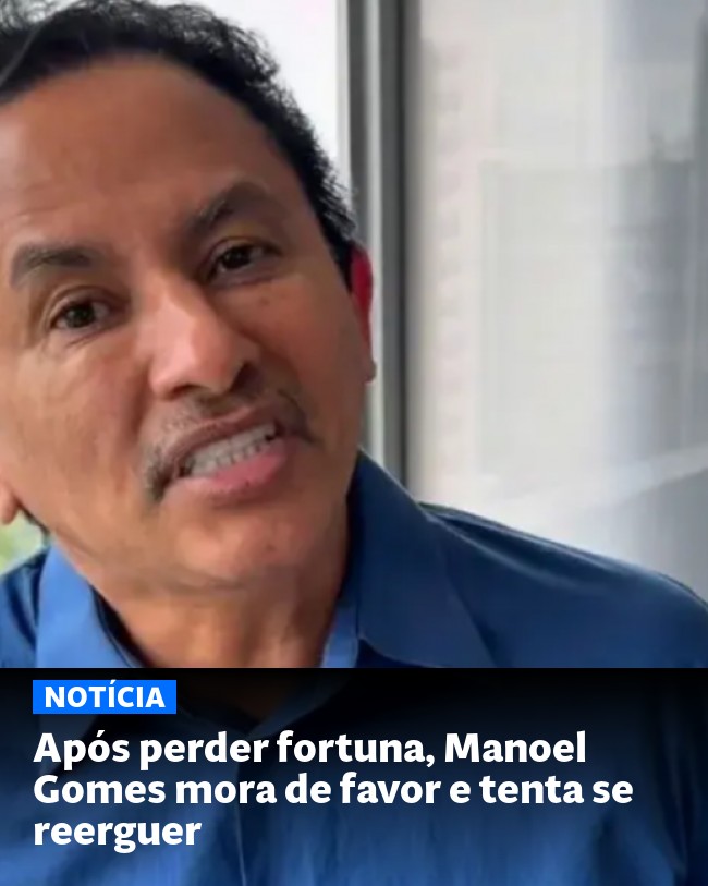 Após perder fortuna, Manoel Gomes mora de favor e tenta se reerguer - Post para compartilhamento via WhatsApp