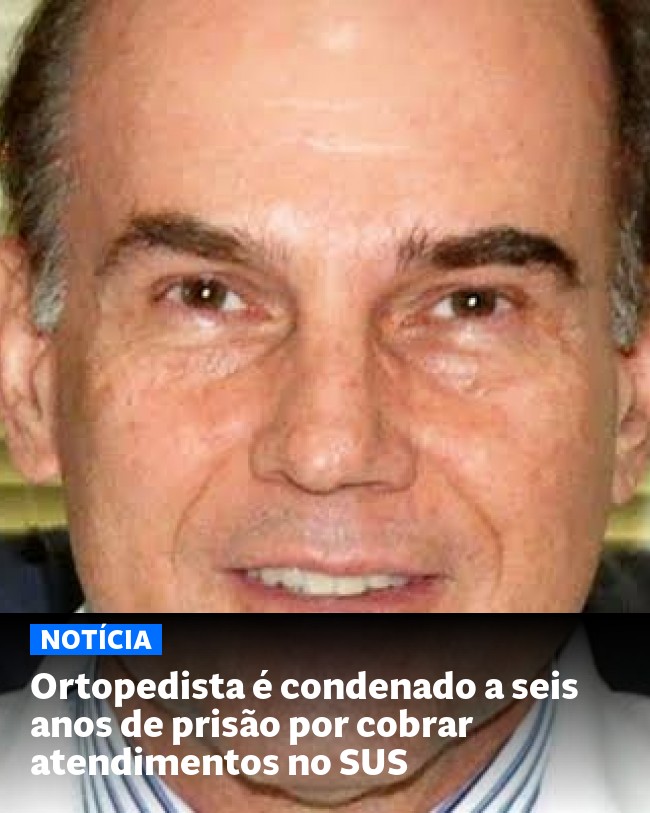 Ortopedista é condenado a seis anos de prisão por cobrar atendimentos no SUS - Post para compartilhamento via WhatsApp