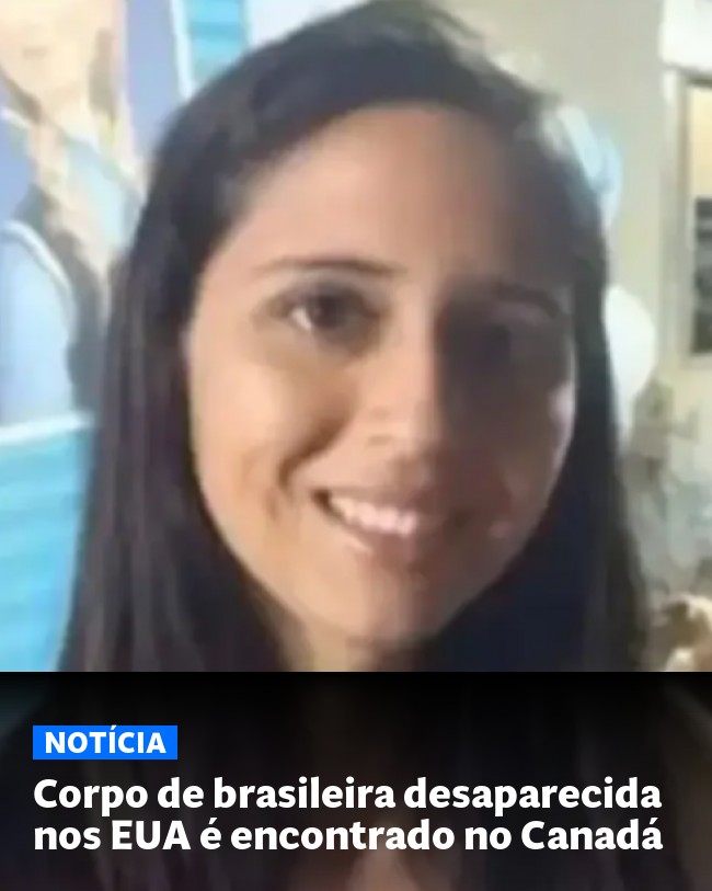 Corpo de brasileira desaparecida nos EUA é encontrado no Canadá - Post para compartilhamento via WhatsApp