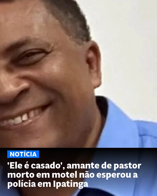 'Ele é casado', amante de pastor morto em motel não esperou a polícia em Ipatinga - Post para compartilhamento via WhatsApp
