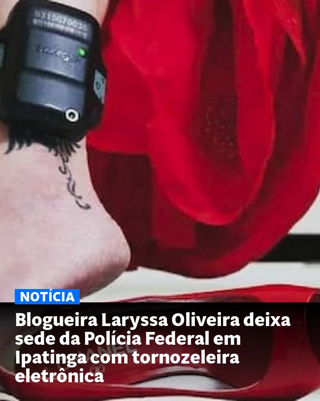 Blogueira Laryssa Oliveira deixa sede da Polícia Federal em Ipatinga com tornozeleira eletrônica - Post para compartilhamento via WhatsApp