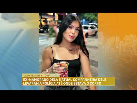 Jaboticatubas: corpo de Beatriz Vitória é achado; ex e atual são detidos